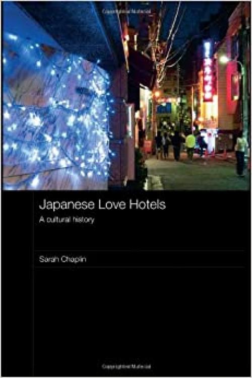  Japanese Love Hotels: A Cultural History (Routledge Contemporary Japan Series) 