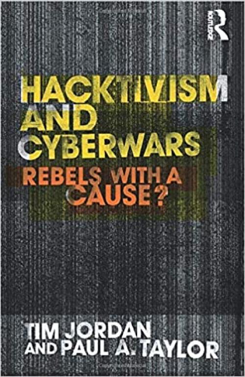  Hacktivism and Cyberwars: Rebels with a Cause? 