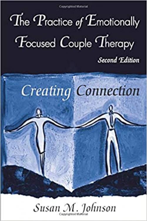  The Practice of Emotionally Focused Couple Therapy: Creating Connection (Basic Principles Into Practice Series) 