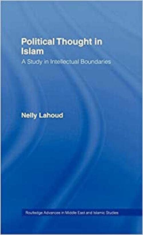  Political Thought in Islam: A Study in Intellectual Boundaries (Routledge Advances in Middle East and Islamic Studies) 