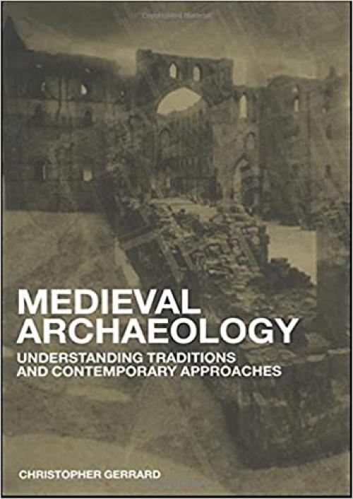  Medieval Archaeology: Understanding Traditions and Contemporary Approaches 