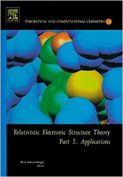  Relativistic Electronic Structure Theory: Part 2. Applications (Volume 14) (Theoretical and Computational Chemistry, Volume 14) 