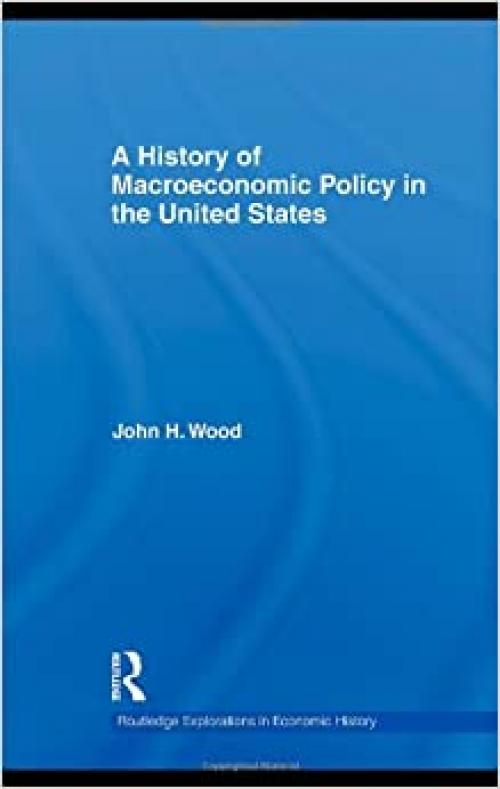  A History of Macroeconomic Policy in the United States (Routledge Explorations in Economic History) 