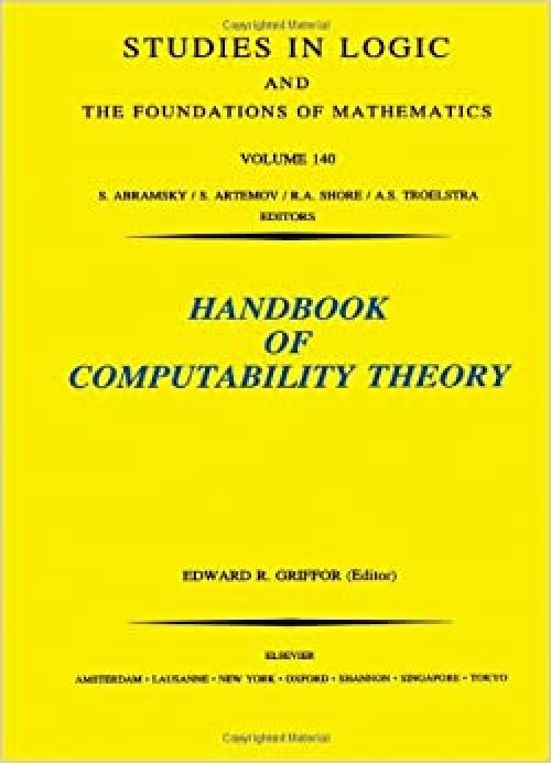  Handbook of Computability Theory (Volume 140) (Studies in Logic and the Foundations of Mathematics, Volume 140) 