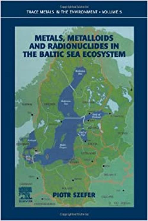  Metals, Metalloids and Radionuclides in the Baltic Sea Ecosystem, Volume 5 (Trace Metals and other Contaminants in the Environment) 