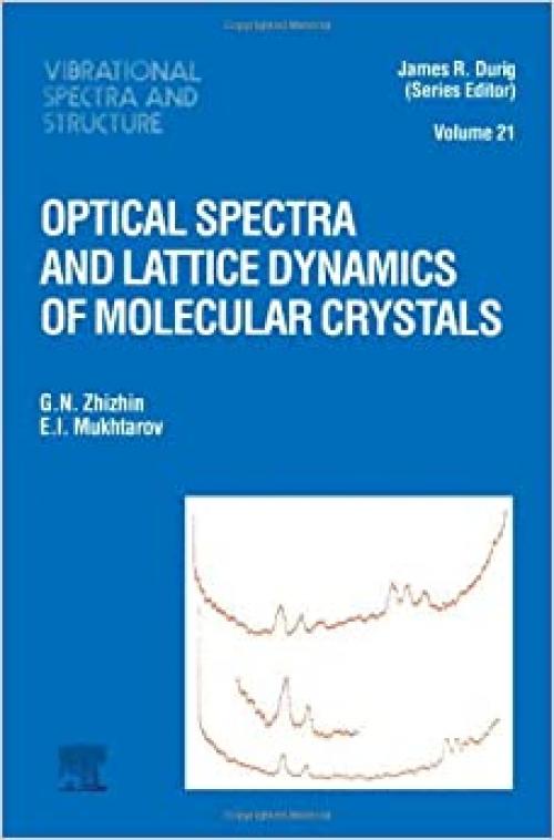  Optical Spectra and Lattice Dynamics of Molecular Crystals (VIBRATIONAL SPECTRA AND STRUCTURE) (v. 21) 