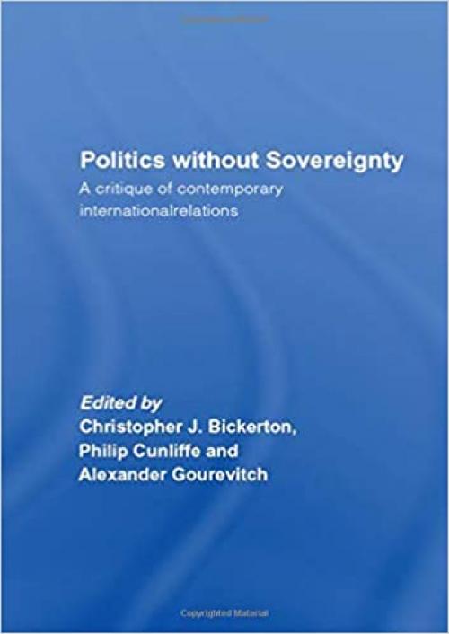  Politics Without Sovereignty: A Critique of Contemporary International Relations 