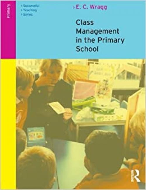  Class Management in the Primary School (Successful Teaching Series) 