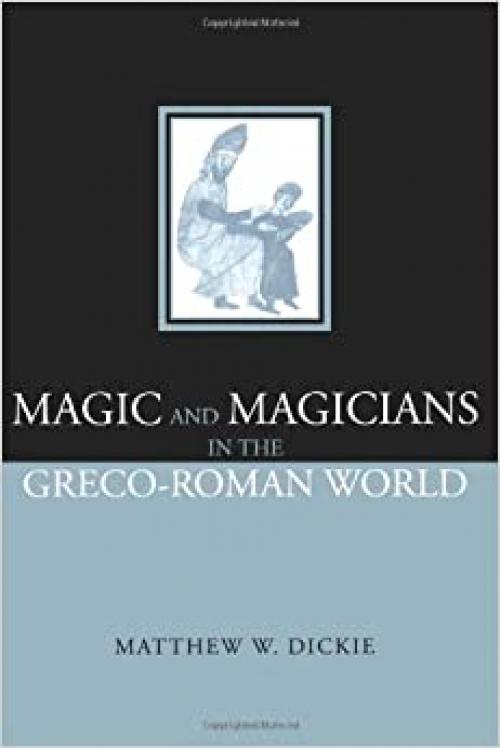  Magic and Magicians in the Greco-Roman World 