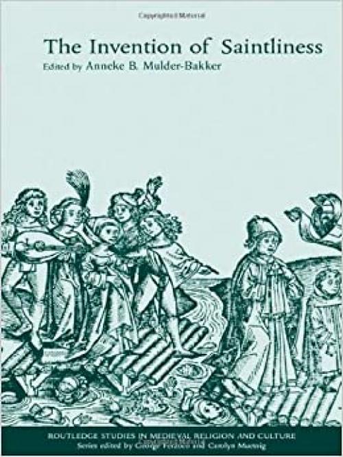  The Invention of Saintliness (Routledge Studies in Medieval Religion and Culture) 