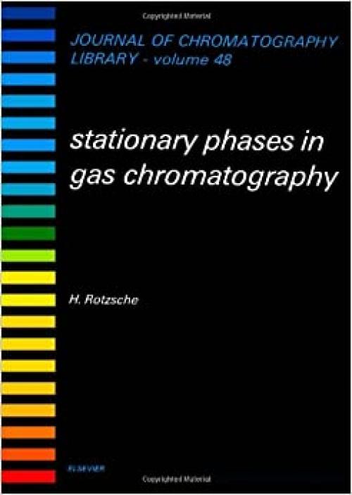  Stationary Phases in Gas Chromatography (Volume 48) (Journal of Chromatography Library, Volume 48) 