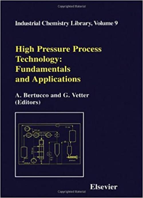  High Pressure Process Technology: Fundamentals and Applications (Volume 9) (Industrial Chemistry Library, Volume 9) 