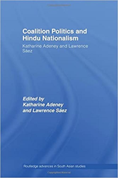  Coalition Politics and Hindu Nationalism (Routledge Advances in South Asian Studies) 