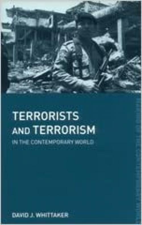  Terrorists and Terrorism: In the Contemporary World (The Making of the Contemporary World) 