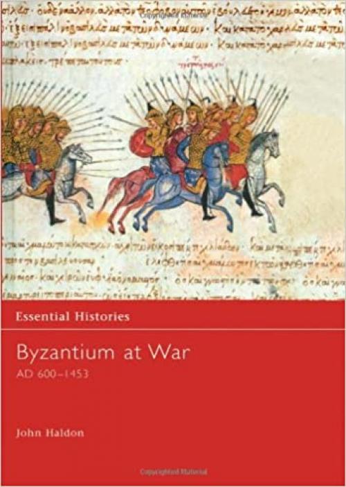  Byzantium at War AD 600-1453 (Essential Histories) 