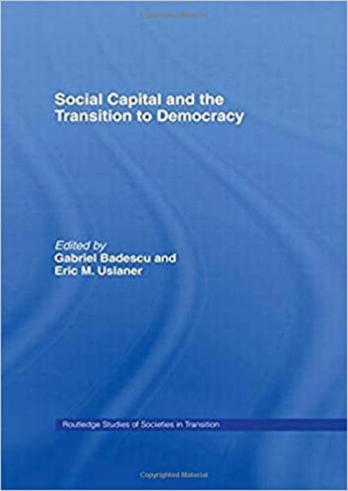  Social Capital and the Transition to Democracy (Routledge Studies of Societies in Transition) 