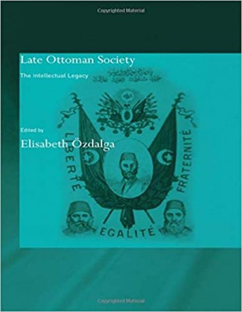  Late Ottoman Society: The Intellectual Legacy (SOAS/Routledge Studies on the Middle East) 