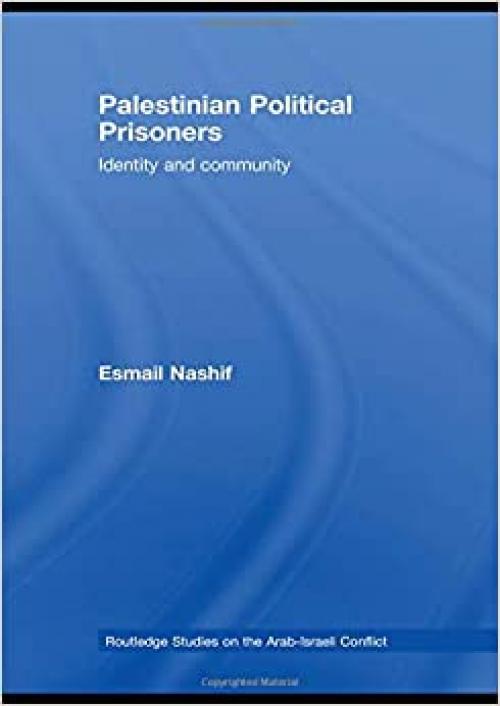  Palestinian Political Prisoners: Identity and community (Routledge Studies on the Arab-Israeli Conflict) 