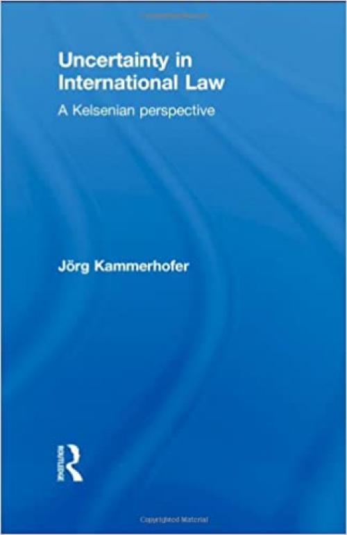  Uncertainty in International Law: A Kelsenian Perspective (Routledge Research in International Law) 