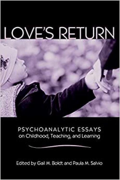  Love's Return: Psychoanalytic Essays on Childhood, Teaching, and Learning 