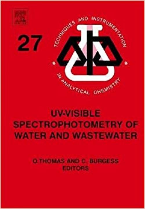  UV-visible Spectrophotometry of Water and Wastewater (Volume 27) (Techniques and Instrumentation in Analytical Chemistry, Volume 27) 