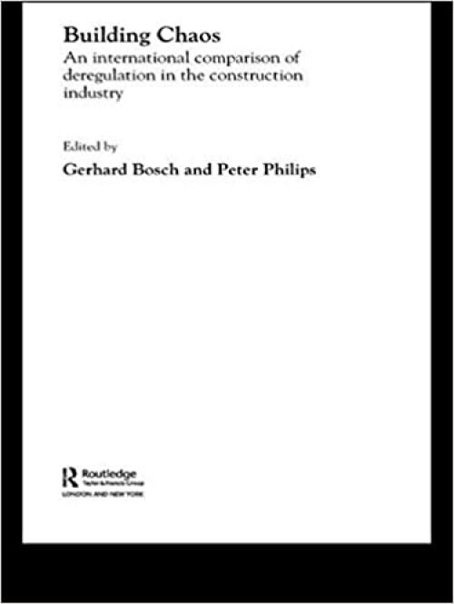  Building Chaos: An International Comparison of Deregulation in the Construction Industry (Routledge Studies in Business Organizations and Networks) 