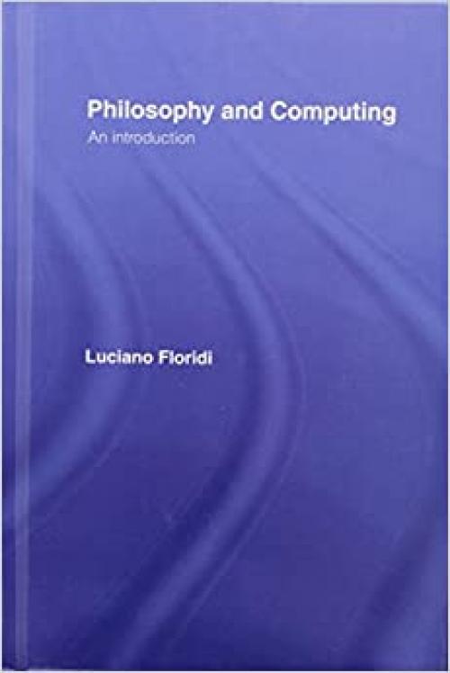  Philosophy and Computing: An Introduction 