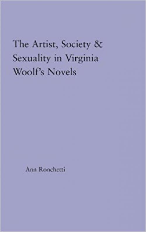  The Artist-Figure, Society, and Sexuality in Virginia Woolf's Novels (Studies in Major Literary Authors) 