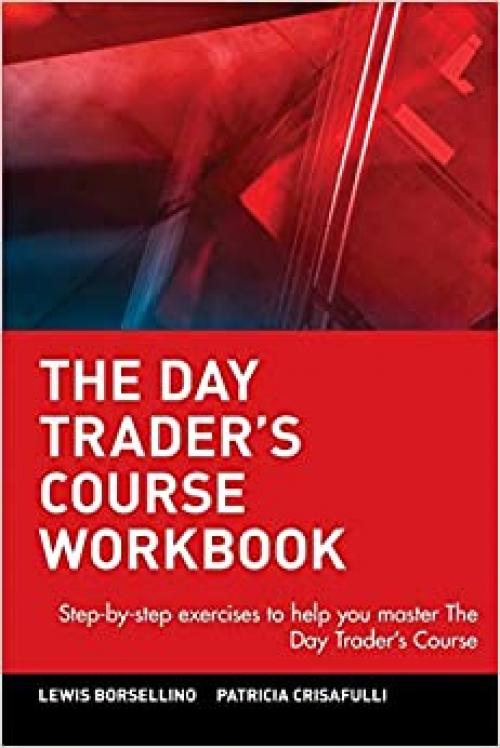  The Day Trader's Course Workbook: Step-by-Step Exercises to Help You Master the Day Trader's Course 