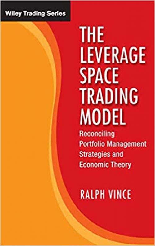  The Leverage Space Trading Model: Reconciling Portfolio Management Strategies and Economic Theory 