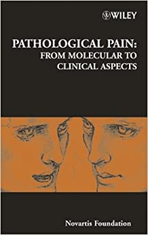  Pathological Pain: From Molecular to Clinical Aspects (Novartis Foundation Symposia) 