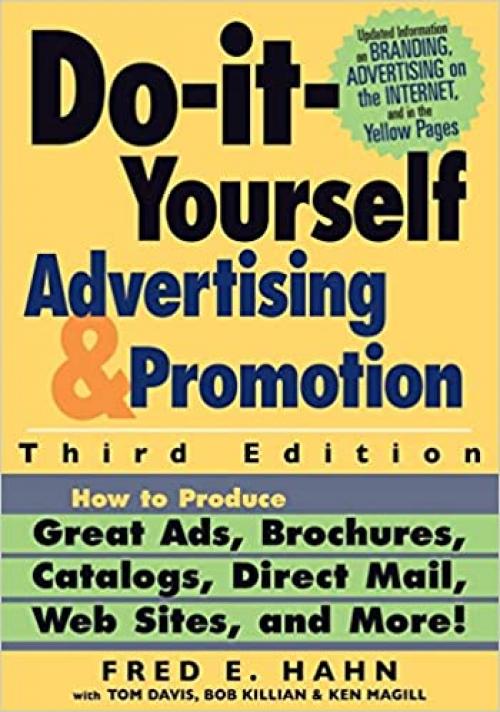  Do It Yourself Advertising and Promotion: How to Produce Great Ads, Brochures, Catalogs, Direct Mail, Web Sites, and More , 3rd Edition 