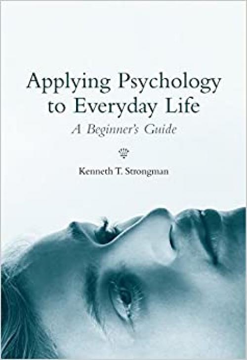  Applying Psychology to Everyday Life: A Beginner's Guide 