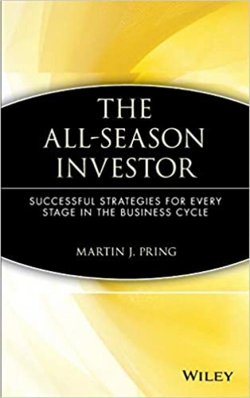  The All-Season Investor: Successful Strategies for Every Stage in the Business Cycle 