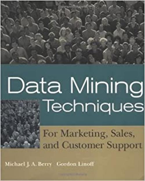  Data Mining Techniques: For Marketing, Sales, and Customer Support 