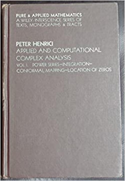  Applied and Computational Complex Analysis - Vol 1: Power Series, Integration, Conformal Mapping, Location of Zeros 