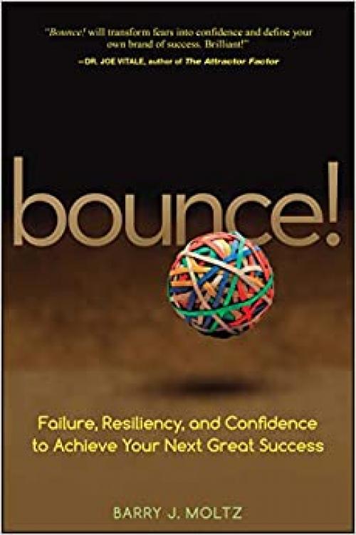  Bounce!: Failure, Resiliency, and Confidence to Achieve Your Next Great Success 