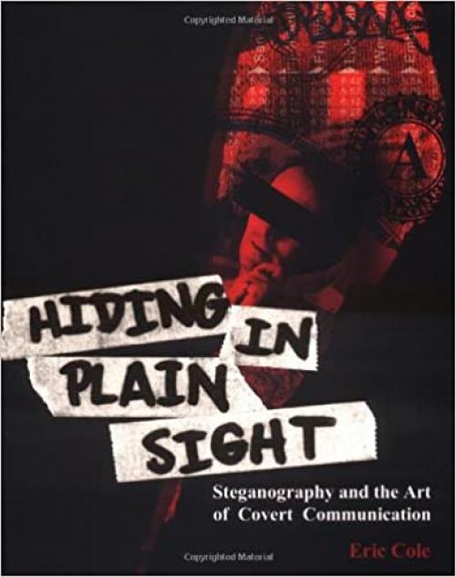  Hiding in Plain Sight: Steganography and the Art of Covert Communication 