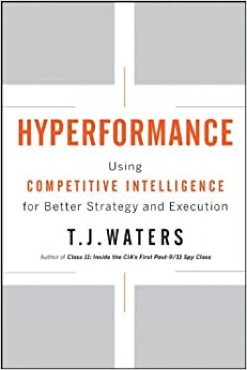  Hyperformance: Using Competitive Intelligence for Better Strategy and Execution 