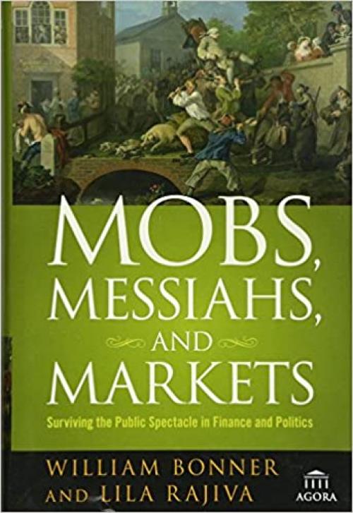  Mobs, Messiahs, and Markets: Surviving the Public Spectacle in Finance and Politics 