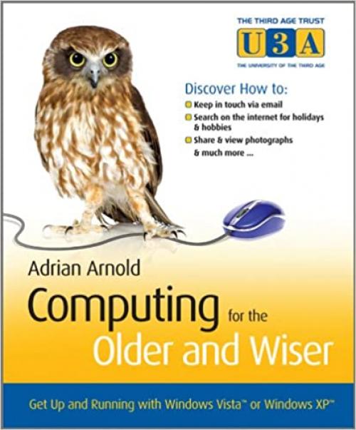  Computing for the Older and Wiser: Get Up and Running On Your Home PC 