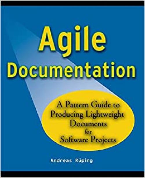  Agile Documentation: A Pattern Guide to Producing Lightweight Documents for Software Projects 