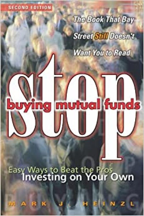  Stop Buying Mutual Funds: Easy Ways to Beat the Pros Investing On Your Own 