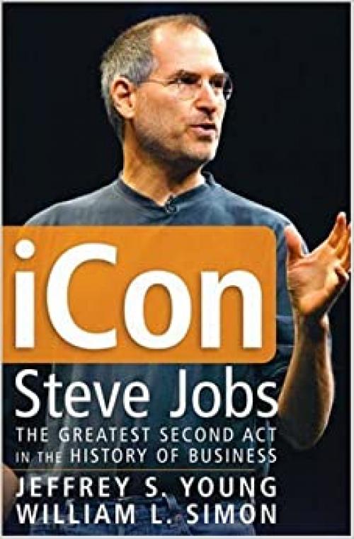  iCon Steve Jobs: The Greatest Second Act in the History of Business 