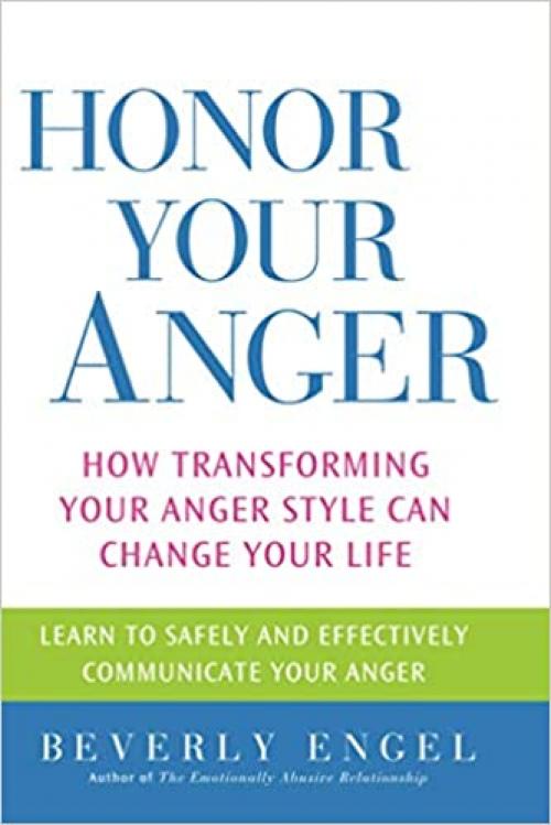  Honor Your Anger: How Transforming Your Anger Style Can Change Your Life 