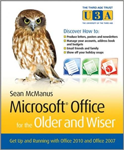  Microsoft Office for the Older and Wiser: Get up and running with Office 2010 and Office 2007 