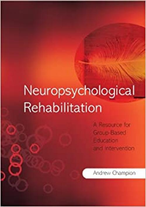  Neuropsychological Rehabilitation: A Resource for Group-Based Education and Intervention 