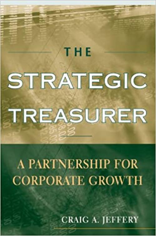  The Strategic Treasurer: A Partnership for Corporate Growth 