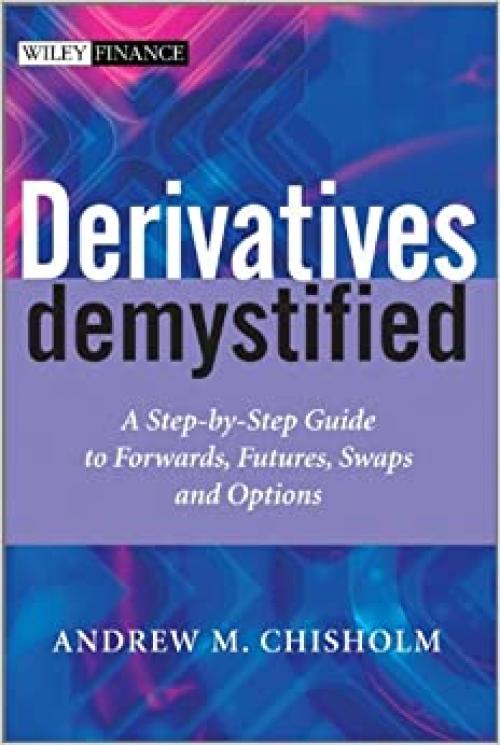  Derivatives Demystified: A Step-by-Step Guide to Forwards, Futures, Swaps and Options (The Wiley Finance Series) 