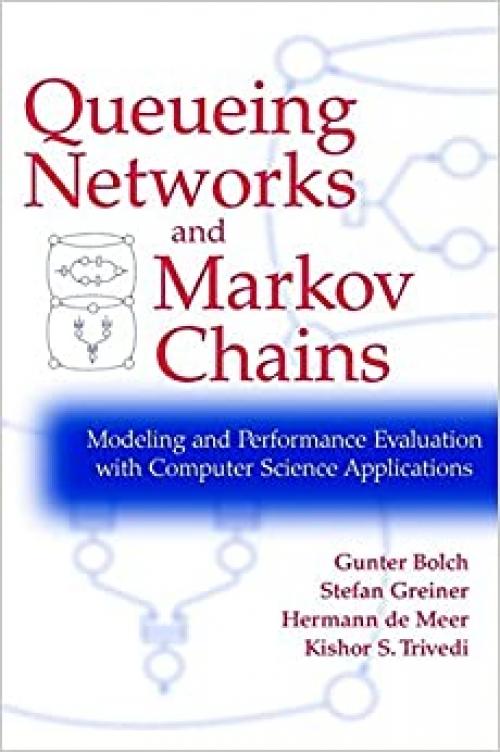  Queueing Networks and Markov Chains: Modeling and Performance Evaluation with Computer Science Applications 